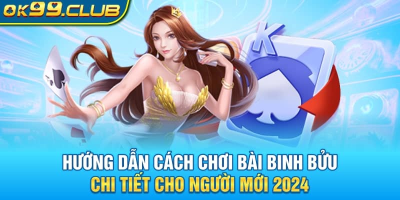 Hướng dẫn cách chơi bài binh bửu chi tiết nhất năm 2024